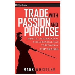 Trade With Passion and Purpose Spiritual, Psychological and Philosophical Keys to Becoming a Top Trader (Total size: 5.3 MB Contains: 4 files)